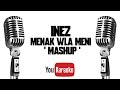 Inez Menak Wla Meni Mashup Karaoke Version