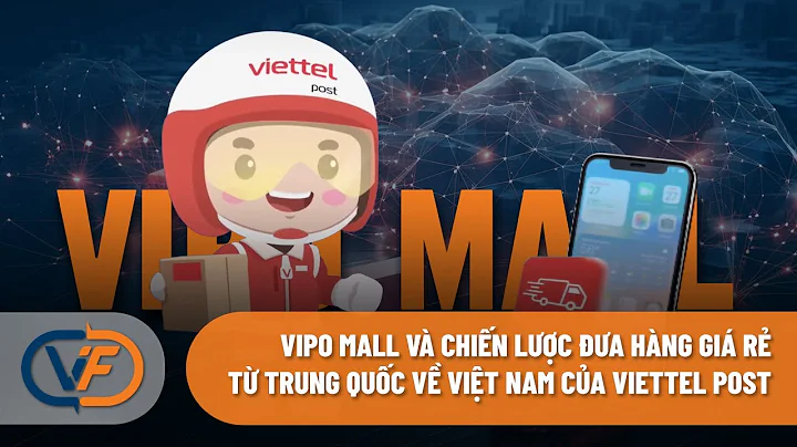 Vipo mall và chiến lược đưa hàng giá rẻ từ Trung Quốc về Việt Nam của Viettel Post
