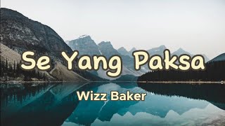 Wizz Baker _ Se Yang Paksa ( Lirik )