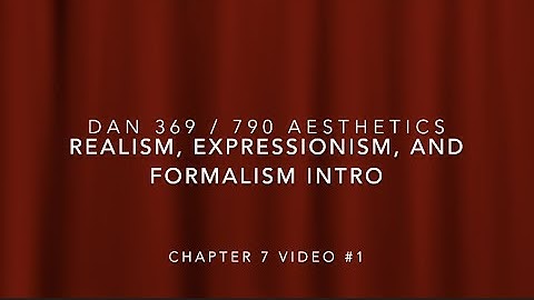 Chapter 7 Video #1 Realism, Expressionism, and Formalism Intro