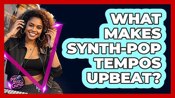 What Makes Synth-Pop Tempos Upbeat?