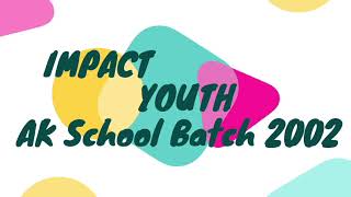 IMPACT YOUTH AK School Batch 2002 (Annual Program 18/05/2021)