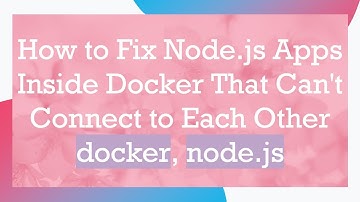 How to Fix Node.js Apps Inside Docker That Can