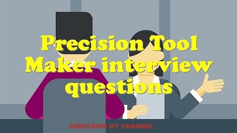 Precision Tool Maker interview questions