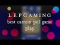 L e p gaming carrom pool game play