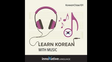 Learn Korean With Music - Innovative Language Learning
