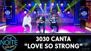 3030 canta "Love so strong"  | The Noite (01/07/19)