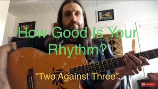 How Good Is Your Rhythm? - TWO AGAINST THREE - Lesson For All Musicians