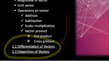 VECTOR CALCULUS: Differentiation and integration of vectors