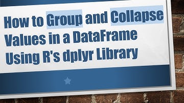 How to Group and Collapse Values in a DataFrame Using R
