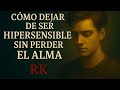 Ser hipersensible es una bendición, cuando uno sabe gestionar lo que Siente