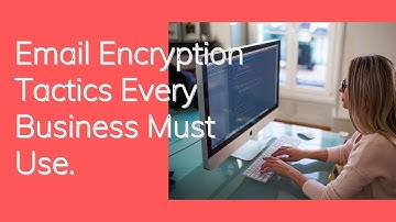 Email Encryption Tactics Every Business Must Use