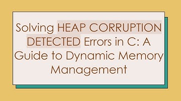 Solving HEAP CORRUPTION DETECTED Errors in C: A Guide to Dynamic Memory Management