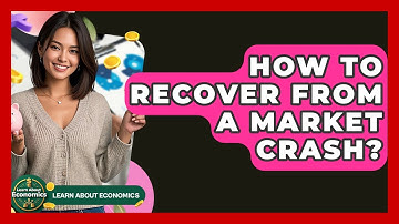 How To Recover From A Market Crash? - Learn About Economics