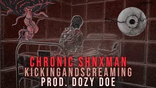 Chronic Shnxman -  KickingAndScreaming (Prod. Dozy Doe) [[Official Visualizer]]