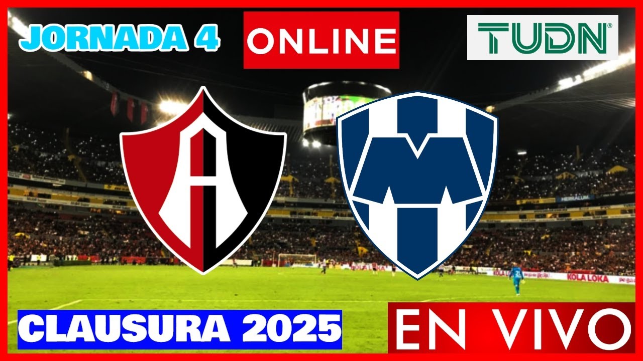 Atlas vs Monterrey EN VIVO | Jornada 4 Clausura 2025 | Liga MX ...