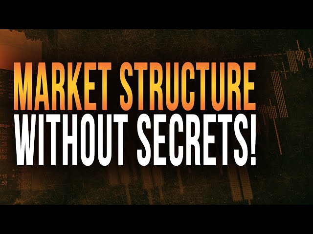 MARKET STRUCTURE WITHOUT SECRETS! 