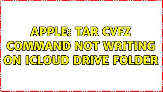 Apple Tar Cvfz Command Not Writing On Icloud Drive Folder