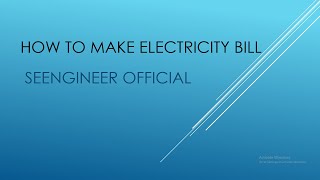 How to make an Electricity Bill  || SEENGINEER OFFICIAL