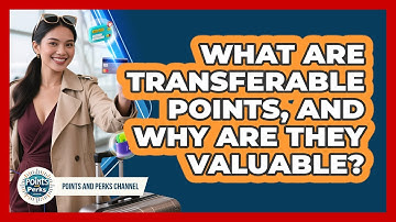 What Are Transferable Points, And Why Are They Valuable? - Points and Perks Channel