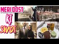 Meri Dost Ki Shadi || #PakistaniWedding Vlog 2018