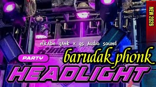 DJ PARTY HEADLIGHT X BARUDAK PHONK FITURING ELKABE GANK X GS AUDIO |YANG KALIAN CARI  TERBARU 2026