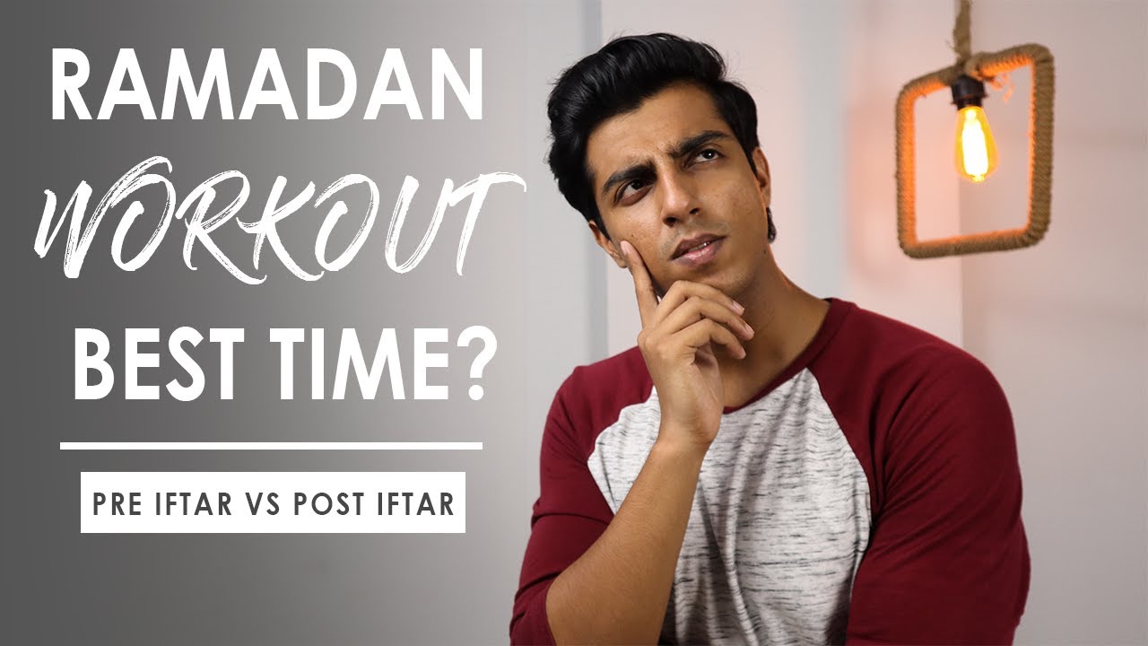 BEST TIME TO WORKOUT RAMADAN | HOW TO LOSE WEIGHT & GAIN MUSCLE DURING