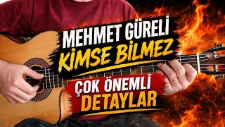 Mehmet Güreli - KİMSE BİLMEZ Nasıl Çalarım? GİTAR DERSİ (Detaylı Açıklamar)
