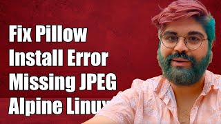 Fixing Pillow Installation Error: Missing JPEG Headers on Alpine Linux
