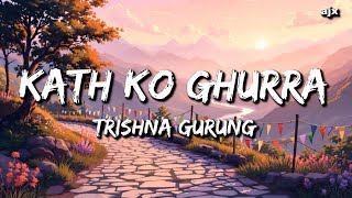 Trishna Gurung - Kath Ko Ghurra (Lyrics) | k boki hideu tyo jholi ma