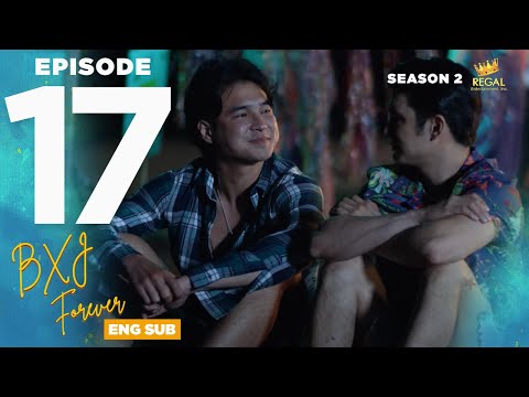 BXJ FOREVER | Episode 17 FINALE FULL [ENG SUB] | Regal Entertainment Inc.