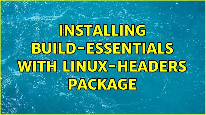 Installing build-essentials with linux-headers package