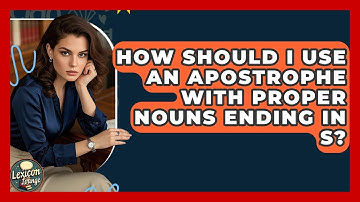 How Should I Use An Apostrophe With Proper Nouns Ending In S? - Lexicon Lounge