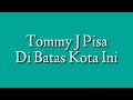 Download Lagu Di Batas Kota Ini (Lirik) - Tommy J. Pisa