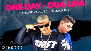 Felipe Vasquez Dj, Nelman Dj, Dua Lipa - One Day | Guaracha, Aleteo, Tribal House