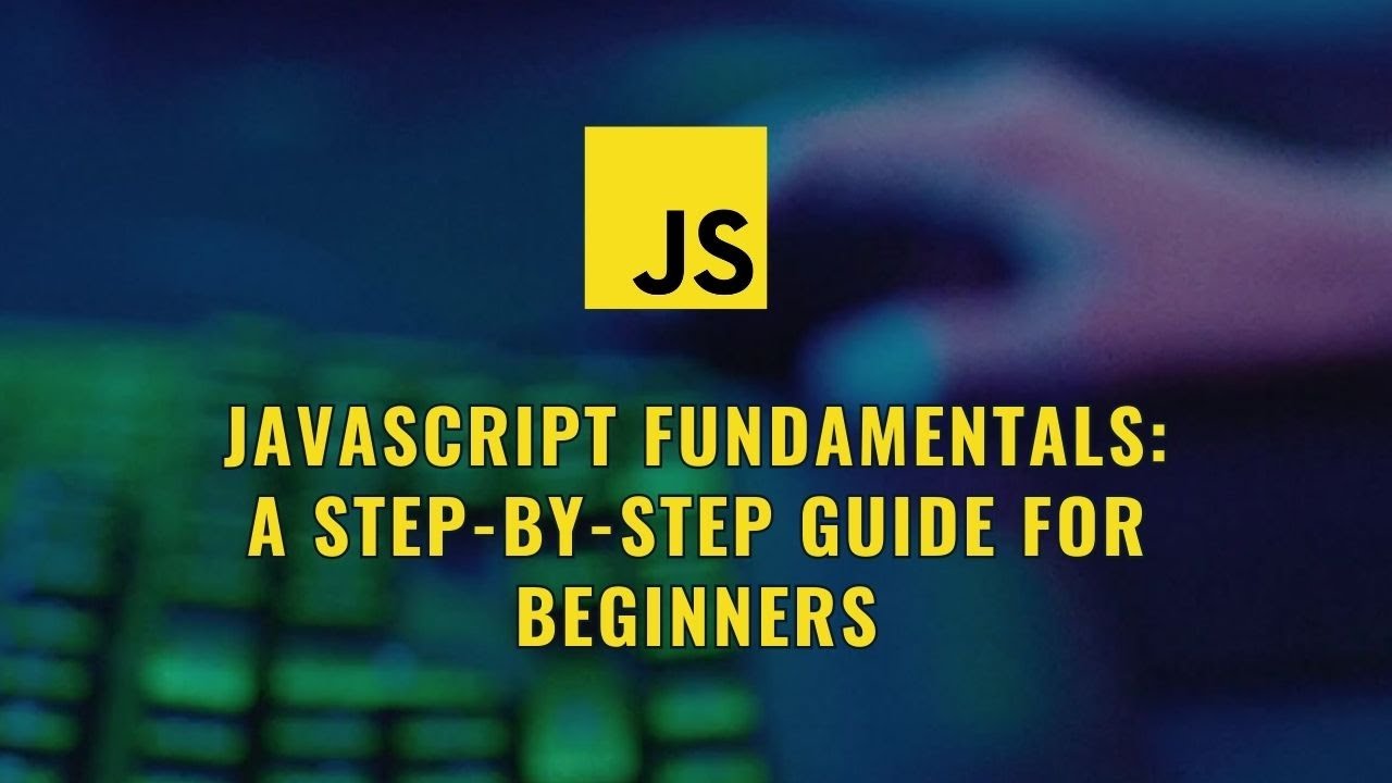 JavaScript Fundamentals A Step by Step Guide for Beginners - YouTube