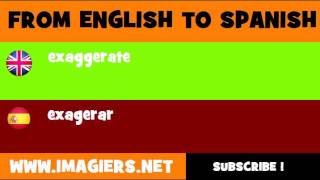 FROM ENGLISH TO SPANISH = exaggerate