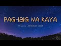 Pag-Ibig Na Kaya - CHRISTIAN BAUTISTA & RACHELLE ANN GO | Lyrics