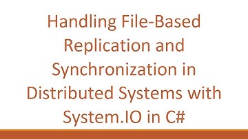 Handling File-Based Replication and Synchronization in Distributed Systems with System.IO in C#