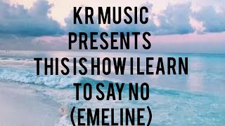 Emeline-this is how learn to say no lyrics |KR MUSIC