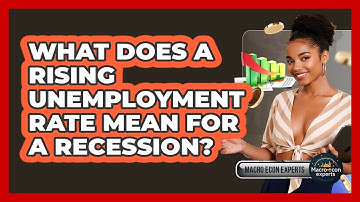 What Does A Rising Unemployment Rate Mean For A Recession? - Macroecon Experts
