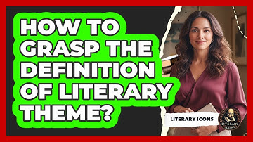How To Grasp The Definition Of Literary Theme?