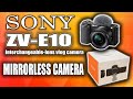 Sony zve10  interchangeable lens vlog camera  mirrorless camera  unboxing