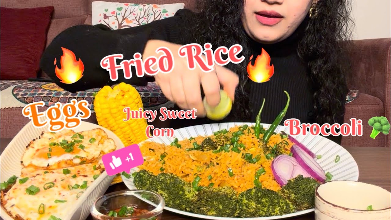 Eating & Enjoying Spicy🌶️ Fried Rice , Juicy Sweet 🌽, Sauteed Broccoli 🥦 & Sunny-Side-Up Eggs 🍳 😋🔥