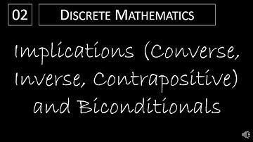 Discrete Math - 1.1.2 Implications Converse, Inverse, Contrapositive, and Biconditionals