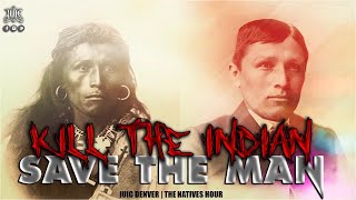 THE NATIVES HOUR: KILL THE INDIAN, SAVE THE MAN