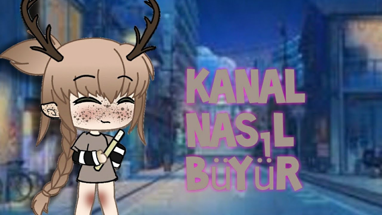 •Kanalınız Nasıl Büyür?•  ||gacha life||