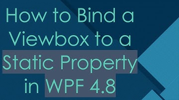 How to Bind a Viewbox to a Static Property in WPF 4.8