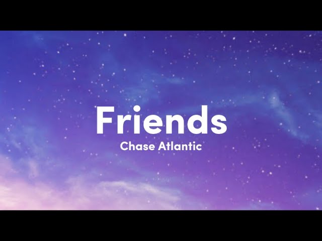 FRIENDS (TRADUÇÃO) - Chase Atlantic 