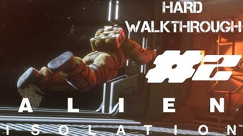 Alien Isolation Hard Walkthrough All Collectibles Mission 2 Welcome to Sevastopol Part 2